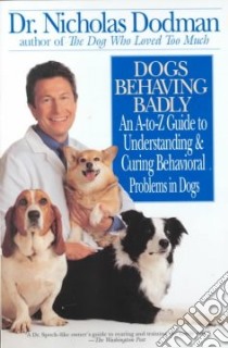 Dogs Behaving Badly libro in lingua di Dodman Nicholas H.