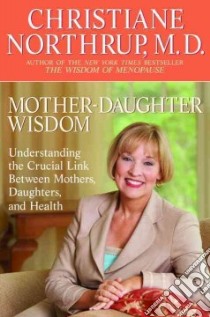 Mother-Daughter Wisdom libro in lingua di Northrup Christiane