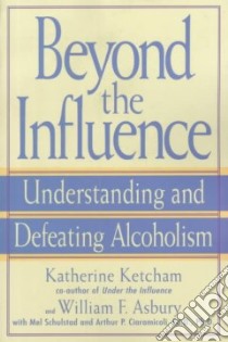 Beyond the Influence libro in lingua di Ketcham Katherine, Asbury William F., Schulstad Mel, Ciaramicoli Arthur P.