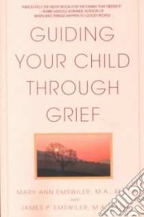 Guiding Your Child Through Grief libro in lingua di Emswiler James P., Emswiler Mary Ann