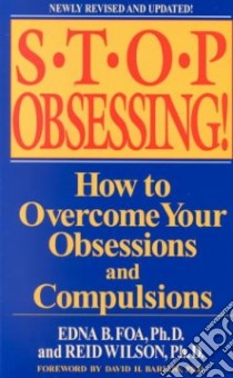 Stop Obsessing! libro in lingua di Foa Edna B., Wilson Reid, Wilson Robert R.