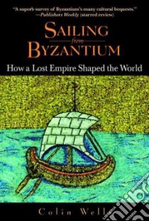 Sailing from Byzantium libro in lingua di Wells Colin