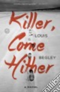 Killer, Come Hither libro in lingua di Begley Louis