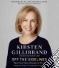 Off the Sidelines (CD Audiobook) libro in lingua di Gillibrand Kirsten, Clinton Hillary Rodham (FRW), Denaker Susan (NRT)