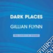 Dark Places (CD Audiobook) libro in lingua di Flynn Gillian, Lowman Rebecca (NRT), Campbell Cassandra (NRT), Deakins Mark (NRT), Dean Robertson (NRT)