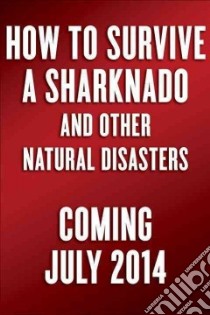 How to Survive a Sharknado and Other Unnatural Disasters libro in lingua di Shaffer Andrew, Shepard Fin (CON), Wexler April (CON)