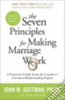 The Seven Principles for Making Marriage Work libro in lingua di Gottman John M. Ph.D., Silver Nan