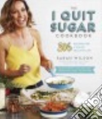 The I Quit Sugar Cookbook libro in lingua di Wilson Sarah