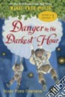 Danger in the Darkest Hour libro in lingua di Osborne Mary Pope, Murdocca Sal (ILT)