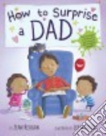 How to Surprise a Dad libro in lingua di Reagan Jean, Wildish Lee (ILT)