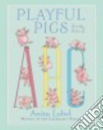 Playful Pigs from A to Z libro in lingua di Lobel Anita