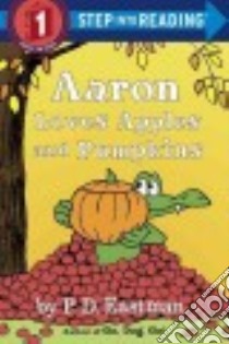 Aaron Loves Apples and Pumpkins libro in lingua di Eastman P. D.