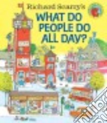 Richard Scarry's What Do People Do All Day? libro in lingua di Scarry Richard