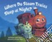 Where Do Steam Trains Sleep at Night? libro in lingua di Sayres Brianna Caplan, Slade Christian (ILT)