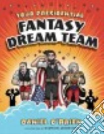 Your Presidential Fantasy Dream Team libro in lingua di O'Brien Daniel, Rowntree Winston (ILT)