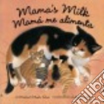 Mama's Milk / Mamá Me Alimenta libro in lingua di Ross Michael Elsohn, Wolff Ashley (ILT)