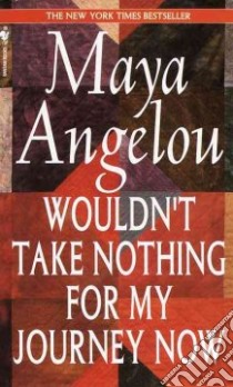 Wouldn't Take Nothing for My Journey Now libro in lingua di Angelou Maya