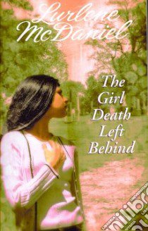 The Girl Death Left Behind libro in lingua di McDaniel Lurlene