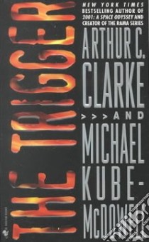 The Trigger libro in lingua di Clarke Arthur C., Kube-McDowell Michael P.