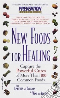 New Foods for Healing libro in lingua di Yeager Selene, Prevention Magazine Health Books (EDT)