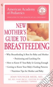 The American Academy of Pediatrics New Mother's Guide to Breastfeeding libro in lingua di American Academy of Pediatrics (COR), Meek Joan Younger M.D., Tippins Sherill