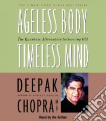Ageless Body, Timeless Mind (CD Audiobook) libro in lingua di Chopra Deepak, Chopra Deepak (NRT)