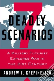 7 Deadly Scenarios libro in lingua di Krepinevich Andrew F. Jr.