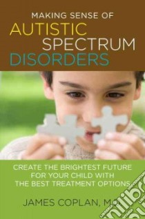 Making Sense of Autistic Spectrum Disorders libro in lingua di Coplan James M.d.