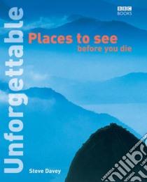Unforgettable Places to See Before You Die libro in lingua di Steve Davey