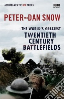World's Greatest Twentieth Century Battlefields libro in lingua di Peter Snow