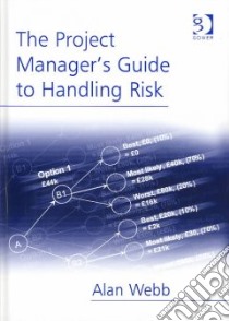 The Project Manager's Guide to Handling Risk libro in lingua di Webb Alan