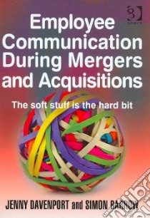 Employee Communication During Mergers and Acquisitions libro in lingua di Davenport Jenny (EDT), Barrow Simon (EDT)