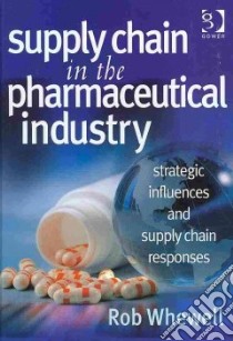 Supply Chain in the Pharmaceutical Industry libro in lingua di Whewell Rob