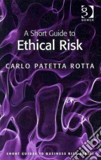 A Short Guide to Ethical Risk libro in lingua di Rotta Carlo Patetta, Cortucci Paolo (TRN), Gill Inderjeet (TRN)
