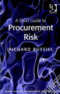 A Short Guide to Procurement Risk libro in lingua di Russill Richard
