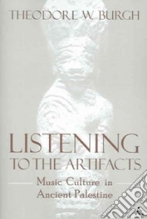 Listening to the Artifacts libro in lingua di Burgh Theodore W.