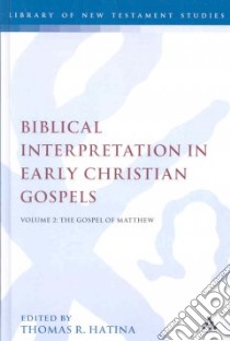 Biblical Interpretation in Early Christian Gospels libro in lingua di Hatina Thomas R. (EDT)