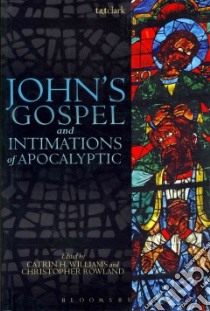 John's Gospel and Intimations of Apocalyptic libro in lingua di Williams Catrin H. (EDT), Rowland Christopher (EDT)