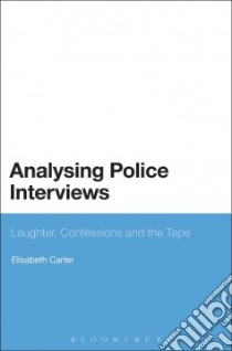Analysing Police Interviews libro in lingua di Elisabeth Carter