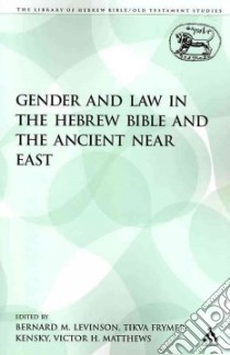 Gender and Law in the Hebrew Bible and the Ancient Near East libro in lingua di Matthews Victor H. (EDT), Levinson Bernard M. (EDT), Frymer-Kensky Tikva (EDT)