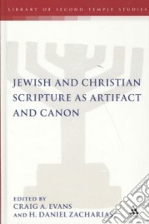 Jewish and Christian Scripture as Artifact and Canon libro in lingua di Evans Craig A. (EDT), Zacharias H. Daniel (EDT)