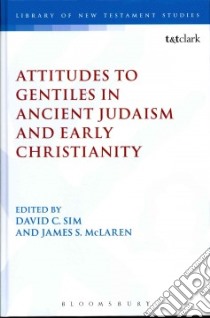 Attitudes to Gentiles in Ancient Judaism and Early Christianity libro in lingua di Sim David C. (EDT), McLaren James S. (EDT)