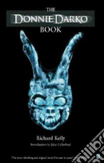 The Donnie Darko Book libro in lingua di Kelly Richard X., Gyllenhaal Jake, Scott Kevin Conroy
