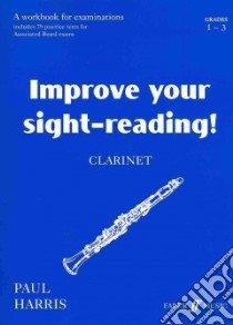 Improve Your Sight-Reading! Clarinet, Grade 1-3 libro in lingua di Harris Paul
