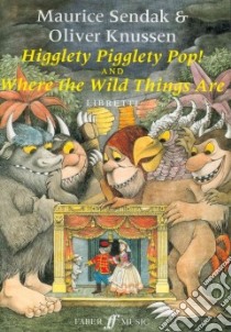 Higglety Pigglety Pop! and Where the Wild Things Are libro in lingua di Sendak Maurice (COP), Knussen Oliver (COP)