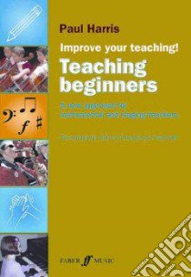 Improve Your Teaching: Teaching Beginners libro in lingua di Harris Paul, Freeman-Attwood Jonathan (FRW)