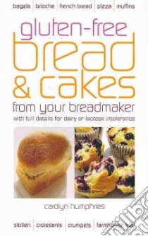 Gluten-free Bread & Cake from Your Breadmaker libro in lingua di Humphries Carolyn
