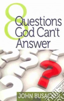 8 Questions God Can't Answer libro in lingua di Busacker John