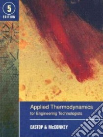 Applied Thermodynamics for Engineering Technologists libro in lingua di Eastop T. D., McConkey A.