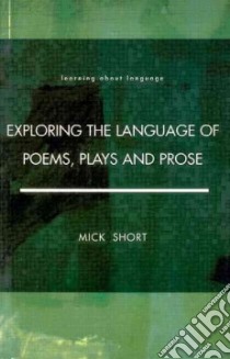 Exploring the Language of Poems, Plays and Prose libro in lingua di Short Mick, Short Michael H.